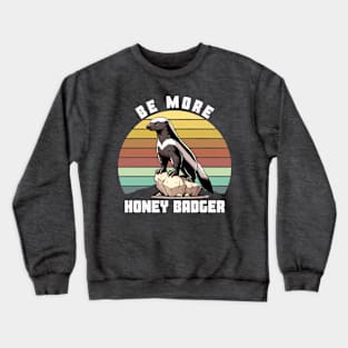 BE MORE HONEY BADGER Crewneck Sweatshirt